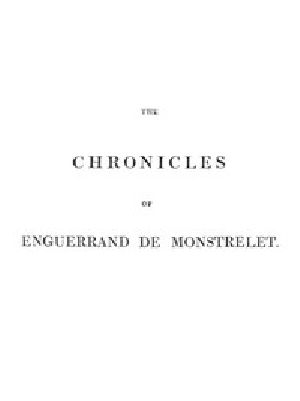 [Gutenberg 50839] • The Chronicles of Enguerrand de Monstrelet, Vol. 1 / Containing an account of the cruel civil wars between the houses of Orleans and Burgundy, of the possession of Paris and Normandy by the English, their expulsion thence, and of other memorable events that happened in the kingdom of France, as well as in other countries